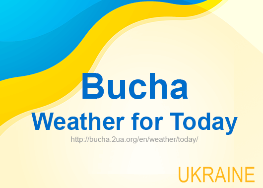 Weather for today Bucha, accurate weather forecast hourly